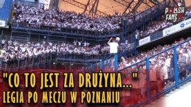 „CO TO JEST ZA DRUŻYNA…” – Legia po meczu w Poznaniu (20.05.2018 r.)