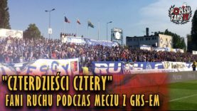 „CZTERDZIEŚCI CZTERY” – fani Ruchu na derbach z GKS-em (12.05.2018 r.)