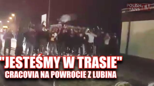 „JESTEŚMY W TRASIE” – Cracovia na powrocie z Lubina (05.11.2017 r.)
