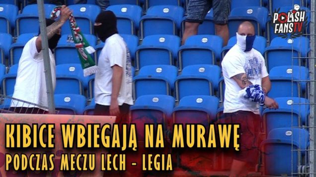 `Kibice wbiegają na murawę podczas meczu Lech – Legia [nowe ujęcia] (20.05.2018 r.)