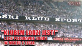 „KLUBEM ŁODZI JEST!” – Lech pozdrawia zgody podczas meczu z Legią (01.10.2017 r.)