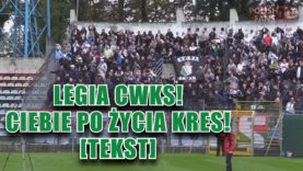 „LEGIA CWKS! CIEBIE PO ŻYCIA KRES” – TEKST [Ruch Zdzieszowice – Legia Warszawa] (21.09.2017 r.)