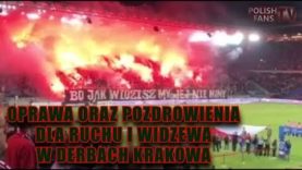 Oprawa oraz pozdrowienia dla Ruchu i Widzewa w derbach Krakowa (12.08.2017 r.)