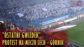 „OSTATNI GWIZDEK” – protest na meczu Lech – Górnik (07.04.2018 r.)