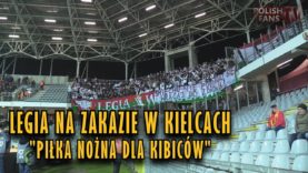 Piłka nożna dla kibiców – Legia na zakazie w Kielcach (25.11.2017 r.)