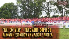„RA! CO! VIA!” – fragment dopingu Rakowa Częstochowa na meczu z Ruchem (09.05.2018 r.)