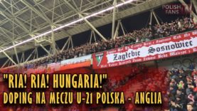 „RIA! RIA! HUNGARIA!” – fragment dopingu na meczu U-20 Polska – Anglia (22.03.2018 r.)