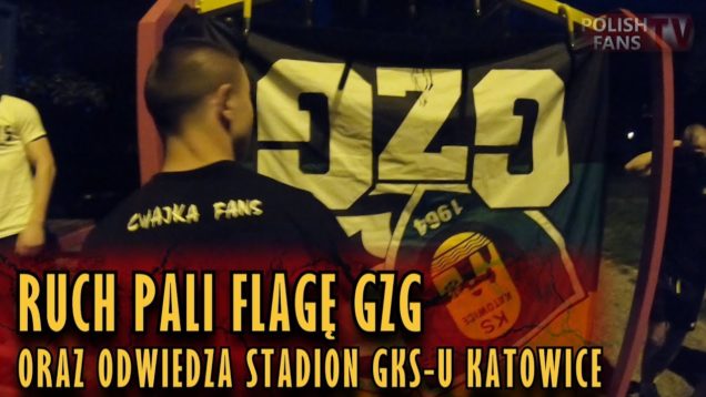 Ruch pali flagę GZG oraz odwiedza stadion GKS-u Katowice (13.05.2018 r.)