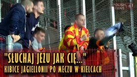 „SŁUCHAJ JEZU JAK…” – kibice Jagiellonii po meczu w Kielcach (21.04.2018 r.)