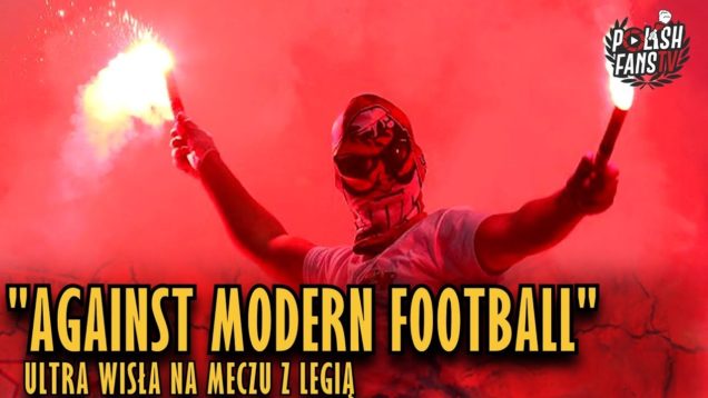 „AGAINST MODERN FOOTBALL” – Ultra Wisła na meczu z Legią (31.03.2019 r.)