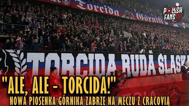 „ALE, ALE – TORCIDA!” – nowa piosenka Górnika Zabrze na meczu z Cracovią (30.03.2019 r.)