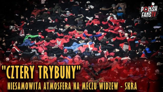 „CZTERY TRYBUNY” – niesamowita atmosfera na meczu Widzew Łódź – Skra Częstochowa (13.10.2018 r.)