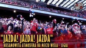 „JAZDA! JAZDA! JAZDA” – niesamowita atmosfera na meczu Wisła – Legia (31.03.2019 r.)