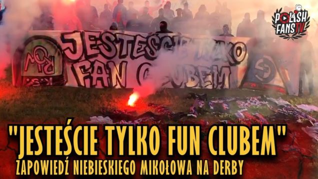 „JESTEŚCIE TYLKO FUN CLUBEM” – zapowiedź Niebieskiego Mikołowa na derby (20.04.2019 r.)