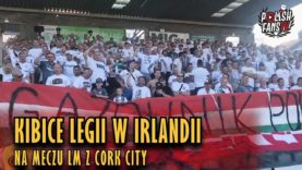 Kibice Legii w Irlandii na meczu LM z Cork City (10.07.2018 r.)