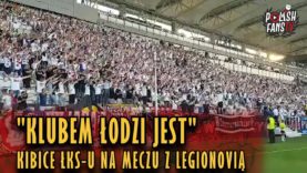 „KLUBEM ŁODZI JEST” – kibice ŁKS-u na meczu z Legionovią (01.06.2018 r.)