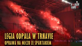 LEGIA ODPALA W TRNAVIE – oprawa na meczu ze Spartakiem (31.07.2018 r.)