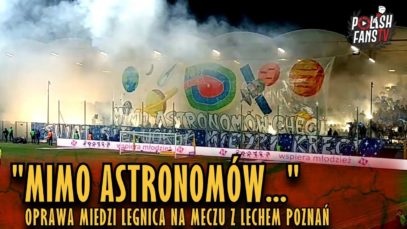 „MIMO ASTRONOMÓW…” – oprawa Miedzi Legnica na meczu z Lechem Poznań (10.03.2019 r.)