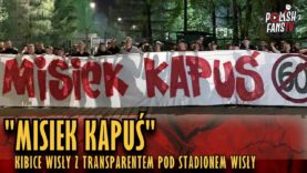 „MISIEK KAPUŚ” – kibice Wisły z transparentem pod stadionem w Sosnowcu (25.04.2019 r.)