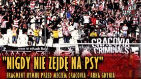 „NIGDY NIE ZEJDĘ NA PSY” – fragment hymnu przed meczem Cracovia – Arka Gdynia (06.08.2018 r.)