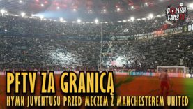 PFTV ZA GRANICĄ: Hymn Juventusu przed meczem z Manchesterem United (07.11.2018 r.)