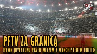 PFTV ZA GRANICĄ: Hymn Juventusu przed meczem z Manchesterem United (07.11.2018 r.)