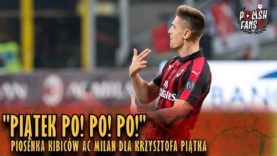 „PIĄTEK PO! PO! PO!” – piosenka kibiców AC Milan dla Krzysztofa Piątka (29.01.2019 r.)