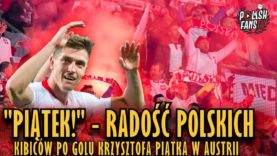„PIĄTEK!” – radość polskich kibiców po golu Krzysztofa Piątka w Austrii (21.03.2019 r.)