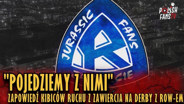 „POJEDZIEMY Z NIMI” – zapowiedź kibiców Ruchu z Zawiercia na derby z ROW-em (20.04.2019 r.)