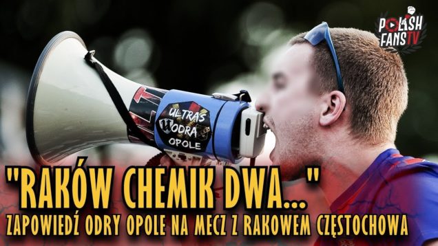 „RAKÓW CHEMIK DWA…” – zapowiedź Odry Opole na mecz z Rakowem Częstochowa [KLIP] (2018)