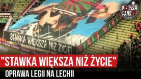 „STAWKA WIĘKSZA NIŻ ŻYCIE” – oprawa Legii na Lechii (27.04.2019 r.)