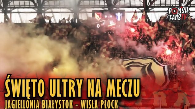 Święto Ultry na meczu Jagiellonia – Wisła Płock [1] (16.02.2019 r.)