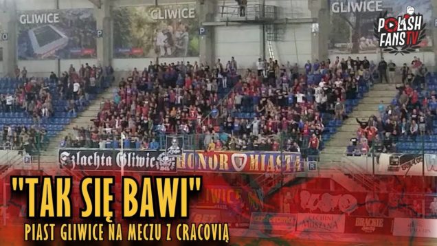 „TAK SIĘ BAWI” – Piast Gliwice na meczu z Cracovią (26.04.2019 r.)