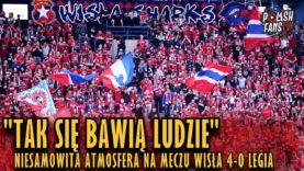 „TAK SIĘ BAWIĄ LUDZIE” – niesamowita atmosfera na meczu Wisła 4-0 Legia (31.03.2019 r.)