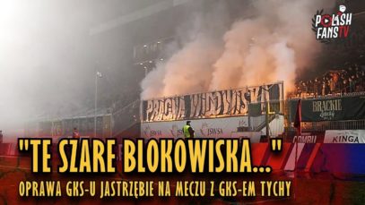 „TE SZARE BLOKOWISKA…” – oprawa GKS-u Jastrzębie na meczu z GKS-em Tychy (28.10.2018 r.)
