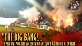 „THE BIG BANG!…” – oprawa Pogoni Szczecin na meczu z Górnikiem Zabrze (15.02.2019 r.)