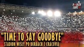 „TIME TO SAY GOODBYE” – stadion Wisły po derbach z Cracovią (17.03.2019 r.)