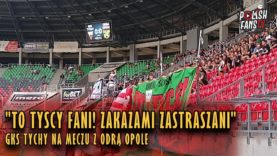 „TO TYSCY FANI! ZAKAZAMI ZASTRASZANI” – GKS Tychy na meczu z Odrą Opole (27.05.2018 r.)