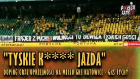 „TYSKIE K**** JAZDA” – doping oraz uprzejmości na meczu GKS Katowice – GKS Tychy (03.08.2018 r.)