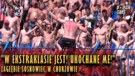 „W EKSTRAKLASIE JEST! UKOCHANE ME!” – Zagłębie Sosnowiec w Chorzowie (27.05.2018 r.)