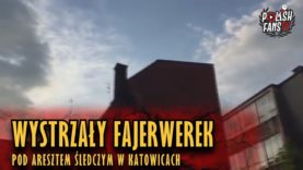 Wystrzały fajerwerków pod Aresztem Śledczym w Katowicach (29.05.2018 r.)