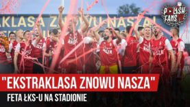 „EKSTRAKLASA ZNOWU NASZA” – feta ŁKS-u na stadionie (11.05.2019 r.)