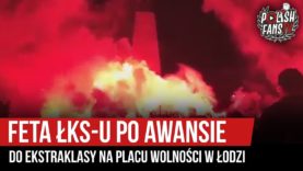 Feta ŁKS-u po awansie do Ekstraklasy na Placu Wolności w Łodzi (11.05.2019 r.)