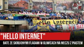 „HELLO INTERNET” – BATE ze skrojonymi flagami w Gliwicach na meczu z Piastem (17.07.2019 r.)