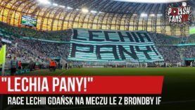 „LECHIA PANY” – race Lechii Gdańsk na meczu LE z Brondby IF (25.07.2019 r.)