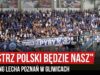 „MISTRZ POLSKI BĘDZIE NASZ” – doping Lecha Poznań w Gliwicach (20.07.2019 r.)