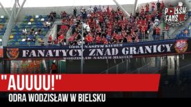 „AUUUU!” – Odra Wodzisław w Bielsku (17.08.2019 r.)