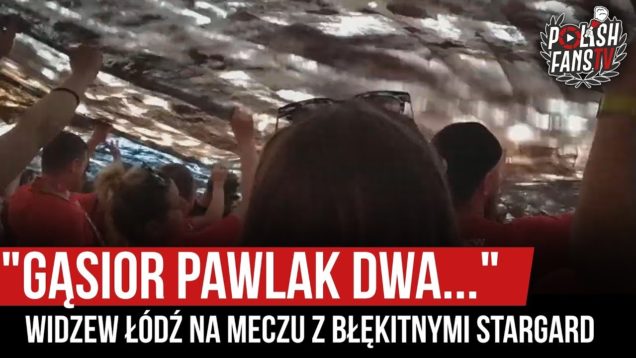 „GĄSIOR PAWLAK DWA…” – Widzew Łódź na meczu z Błękitnymi Stargard (09.08.2019 r.)