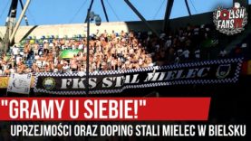 „GRAMY U SIEBIE!” – uprzejmości oraz doping Stali Mielec w Bielsku (11.08.2019 r.)