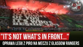 „IT’S NOT WHAT’S IN FRONT…” – oprawa Legii z piro na meczu z Glasgow Rangers (22.08.2019 r.)